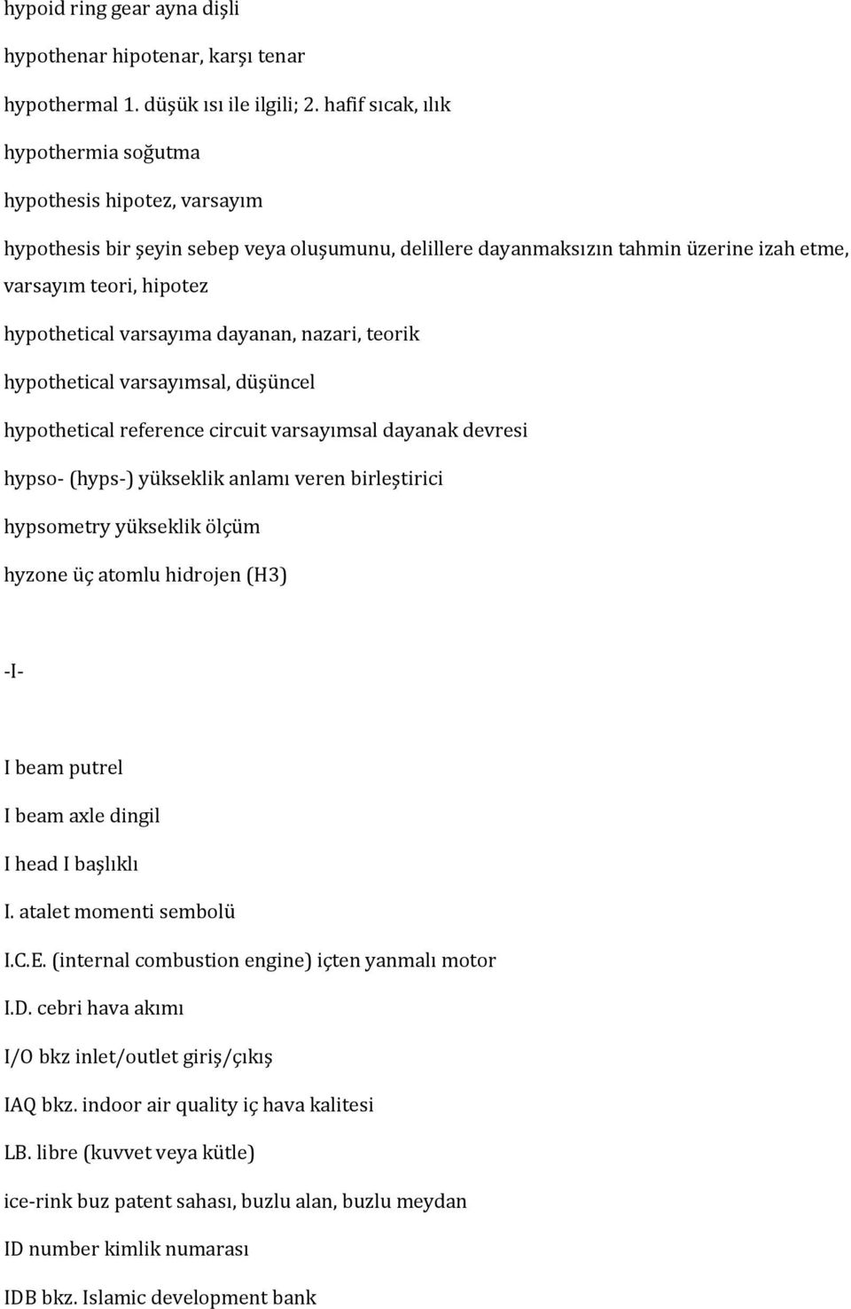 varsayıma dayanan, nazari, teorik hypothetical varsayımsal, düşüncel hypothetical reference circuit varsayımsal dayanak devresi hypso (hyps ) yükseklik anlamı veren birleştirici hypsometry yükseklik