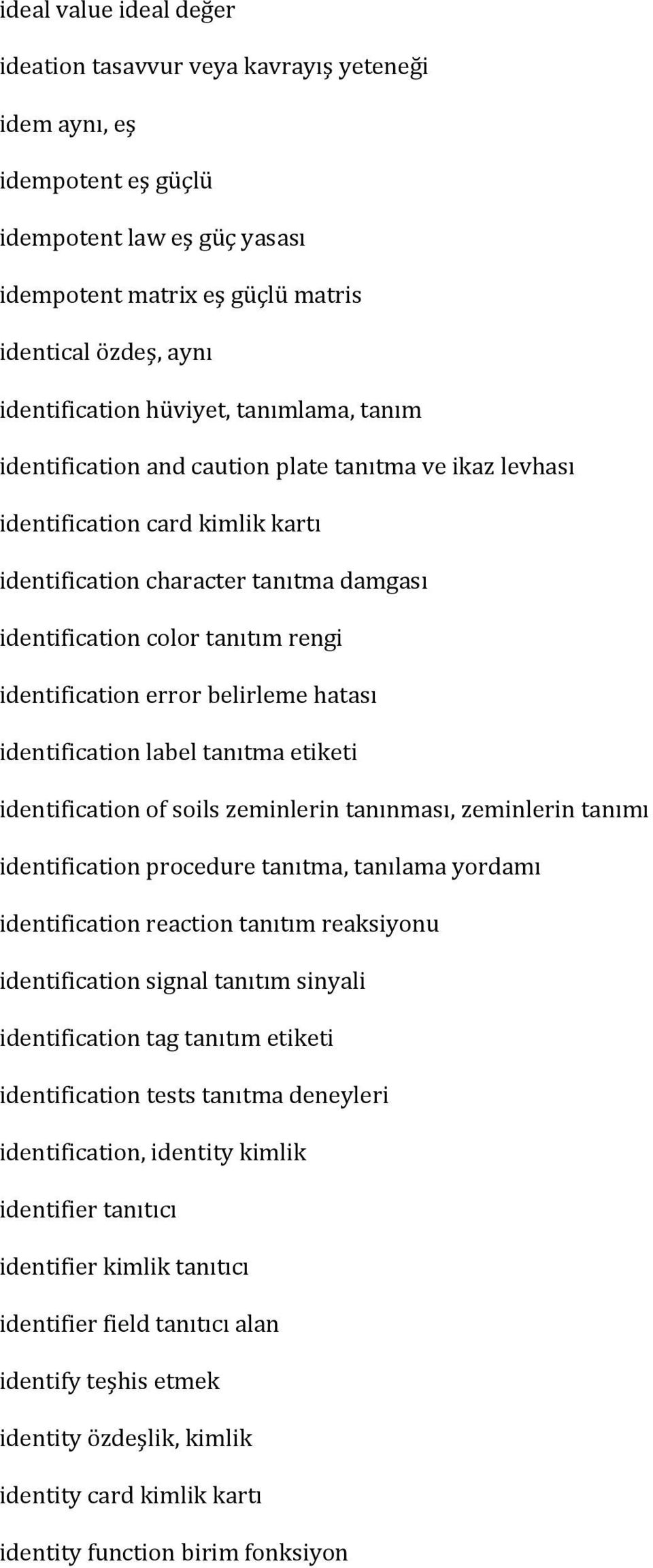 identification error belirleme hatası identification label tanıtma etiketi identification of soils zeminlerin tanınması, zeminlerin tanımı identification procedure tanıtma, tanılama yordamı