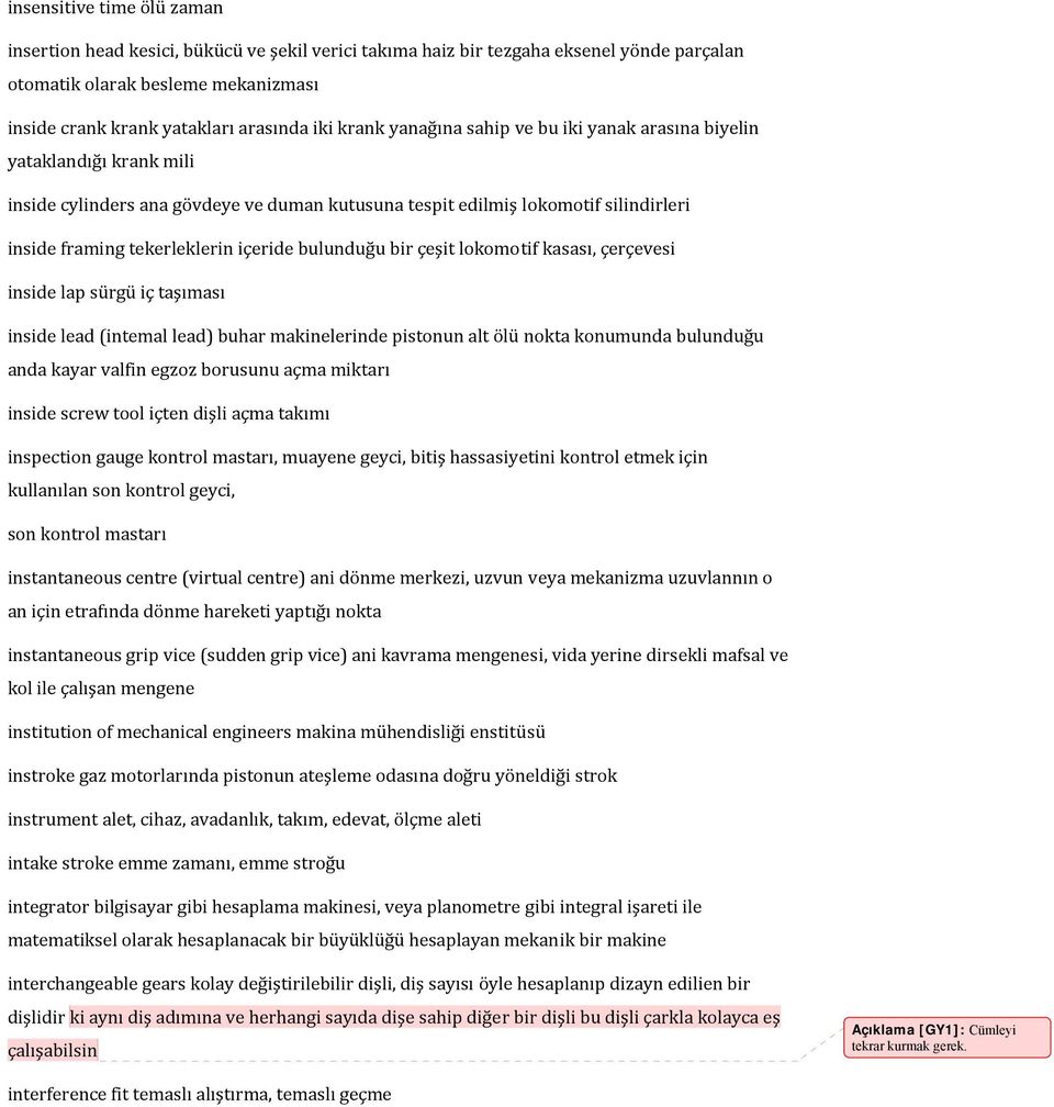 bulunduğu bir çeşit lokomotif kasası, çerçevesi inside lap sürgü iç taşıması inside lead (intemal lead) buhar makinelerinde pistonun alt ölü nokta konumunda bulunduğu anda kayar valfin egzoz borusunu