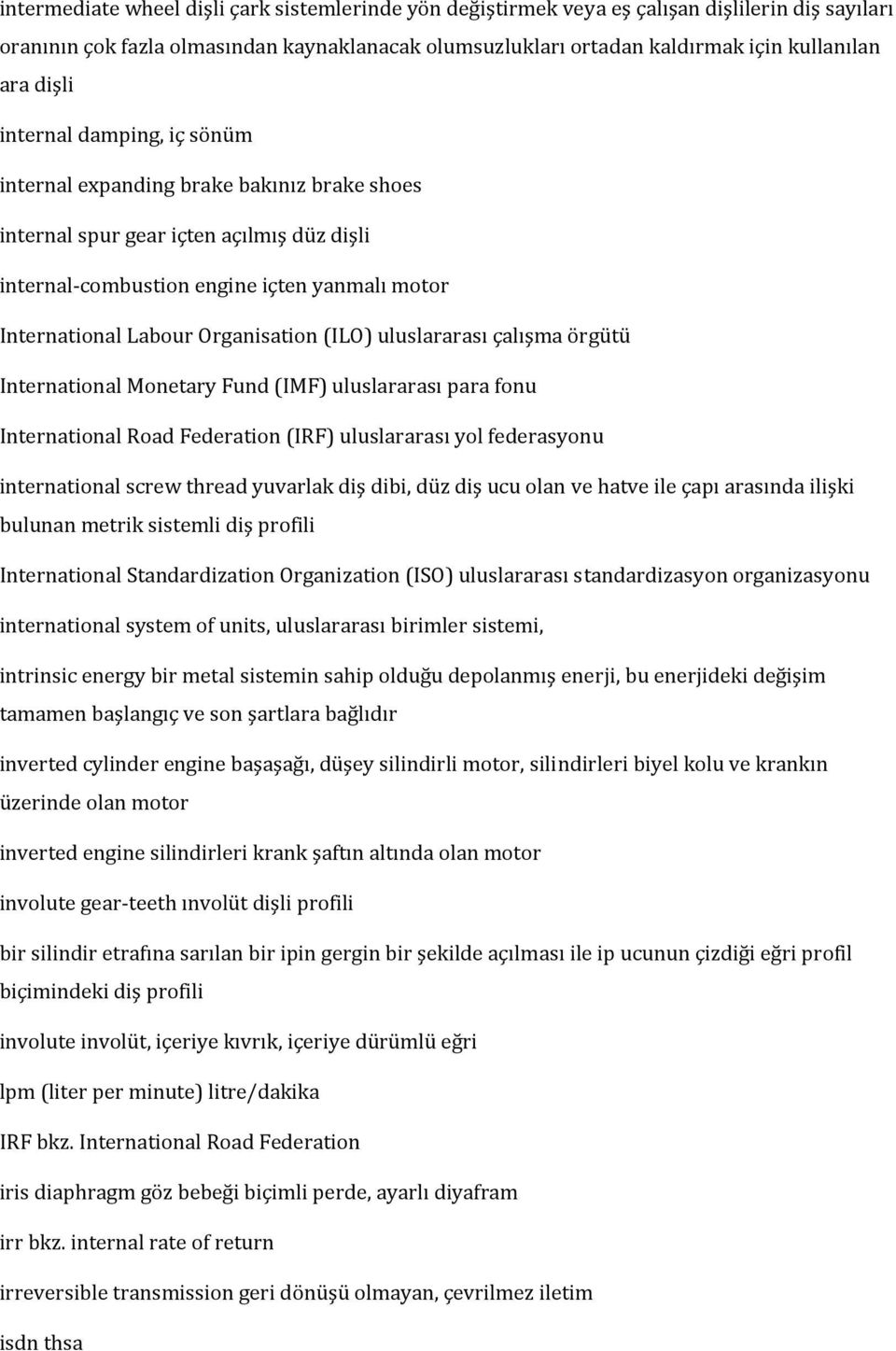 Organisation (ILO) uluslararası çalışma örgütü International Monetary Fund (IMF) uluslararası para fonu International Road Federation (IRF) uluslararası yol federasyonu international screw thread