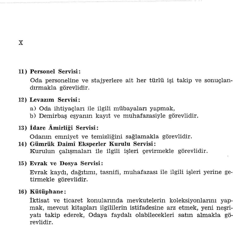 13) İdare Arnirliği Servisi: Odanın emniyet ve temizliğini sağlamakla görevlidir. 14) Gümrüli Daimi Eksperler Kurulu Servisi: Kurulun çalışmaları ile ilgili işleri çevirmekle görevlidir.