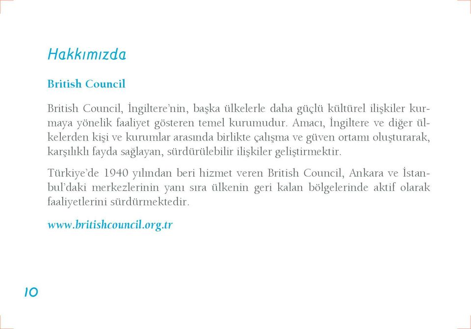 Amacı, İngiltere ve diğer ülkelerden kişi ve kurumlar arasında birlikte çalışma ve güven ortamı oluşturarak, karşılıklı fayda sağlayan,