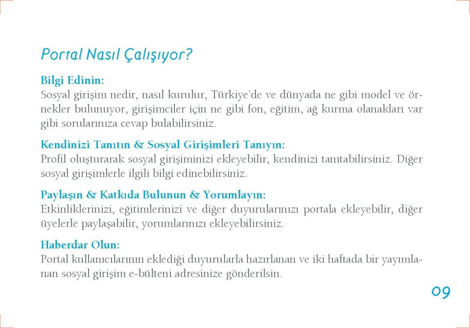 sorularınıza cevap bulabilirsiniz. Kendinizi Tanıtın & Sosyal Girişimleri Tanıyın: Profil oluşturarak sosyal girişiminizi ekleyebilir, kendinizi tanıtabilirsiniz.