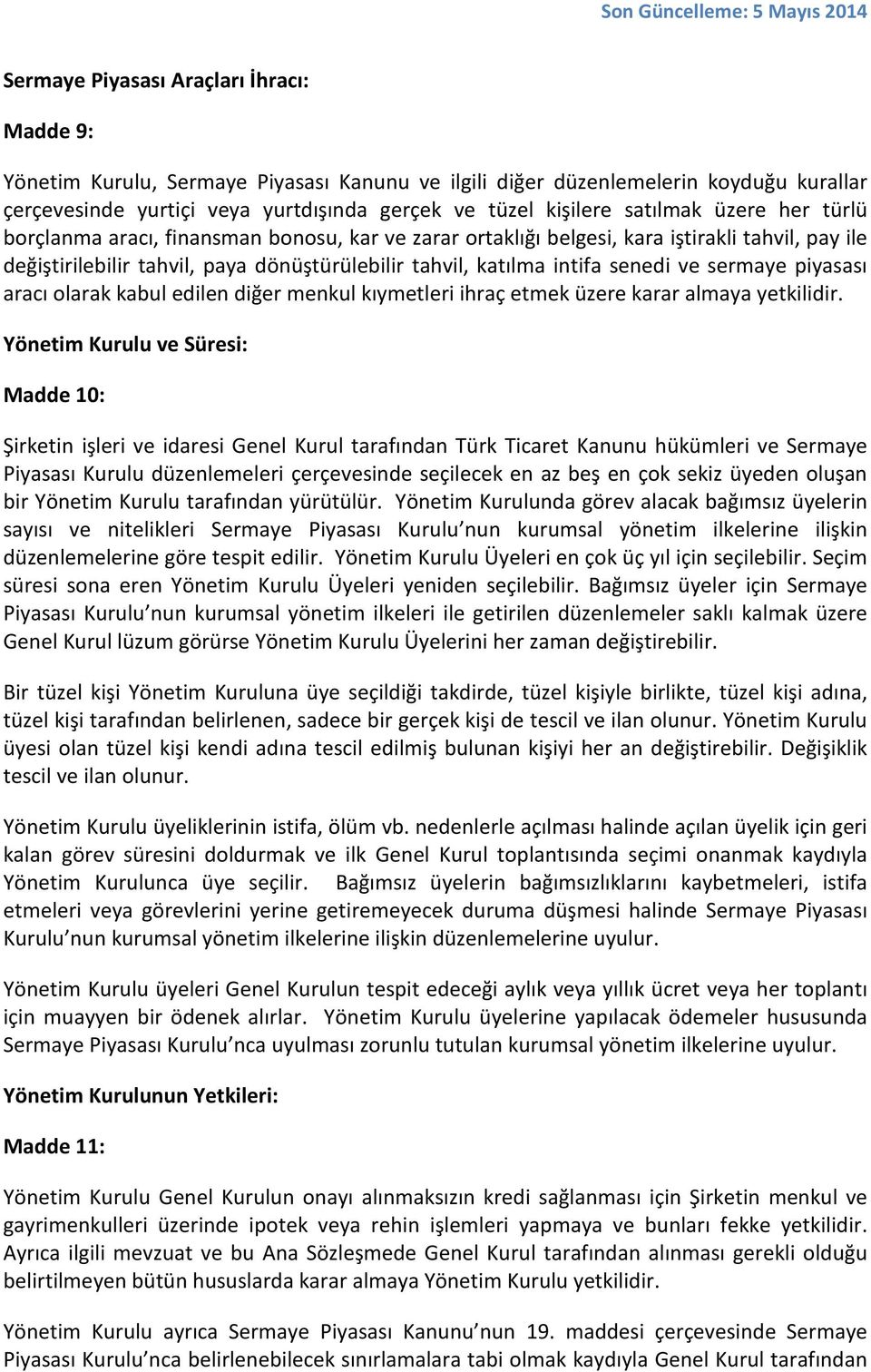 ve sermaye piyasası aracı olarak kabul edilen diğer menkul kıymetleri ihraç etmek üzere karar almaya yetkilidir.