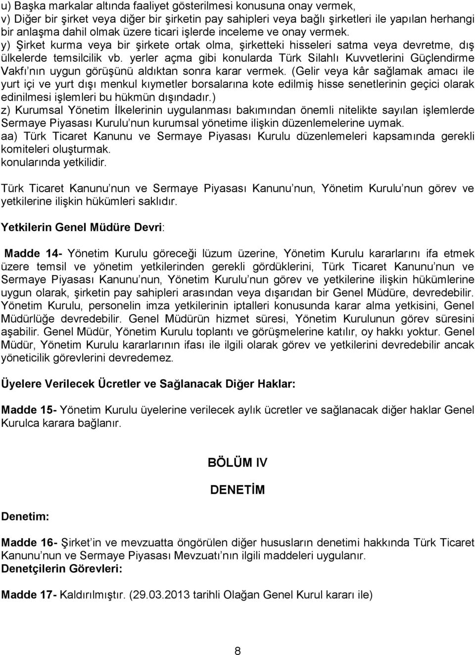 yerler açma gibi konularda Türk Silahlı Kuvvetlerini Güçlendirme Vakfı nın uygun görüşünü aldıktan sonra karar vermek.