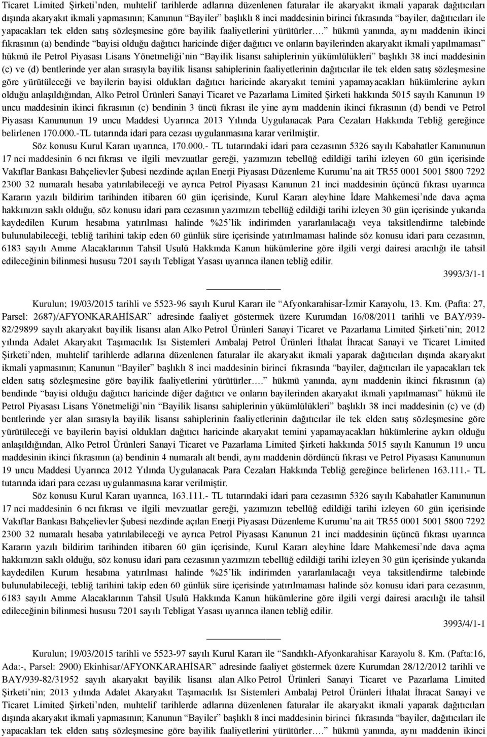 hükmü yanında, aynı maddenin ikinci fıkrasının (a) bendinde bayisi olduğu dağıtıcı haricinde diğer dağıtıcı ve onların bayilerinden akaryakıt ikmali yapılmaması hükmü ile Petrol Piyasası Lisans