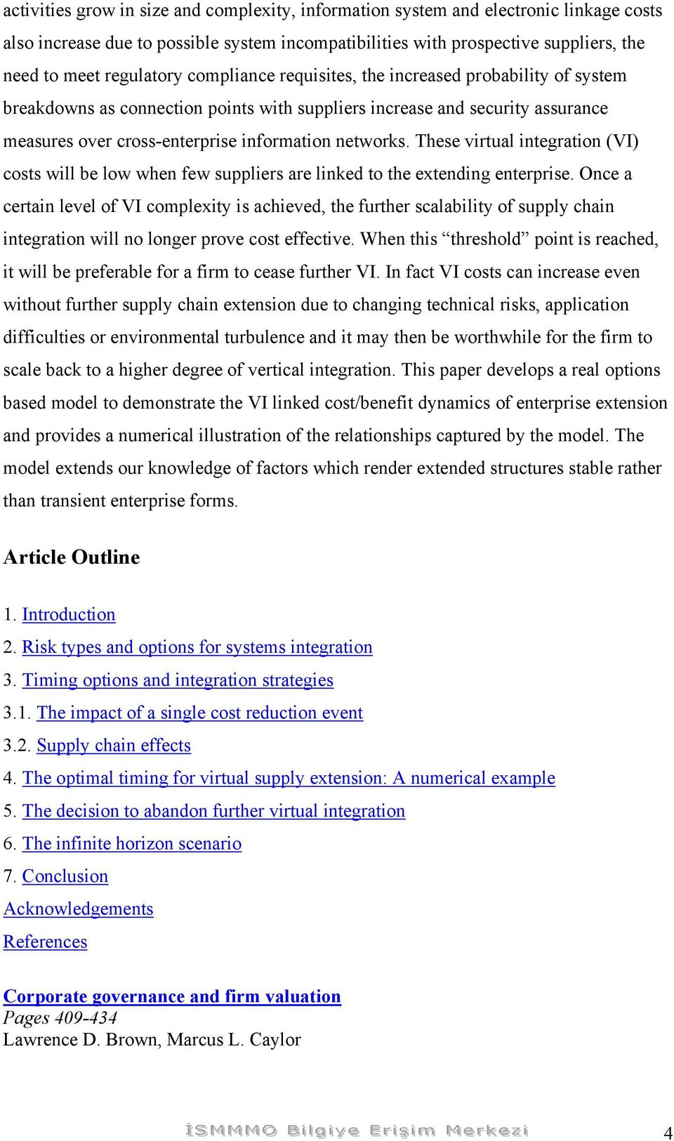 These virtual integration (VI) costs will be low when few suppliers are linked to the extending enterprise.