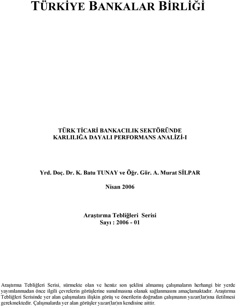 Murat SİLPAR Nisan 2006 Araştırma Tebliğleri Serisi Sayı : 2006-0 Araştırma Tebliğleri Serisi, sürmekte olan ve henüz son şeklini almamış çalışmaların