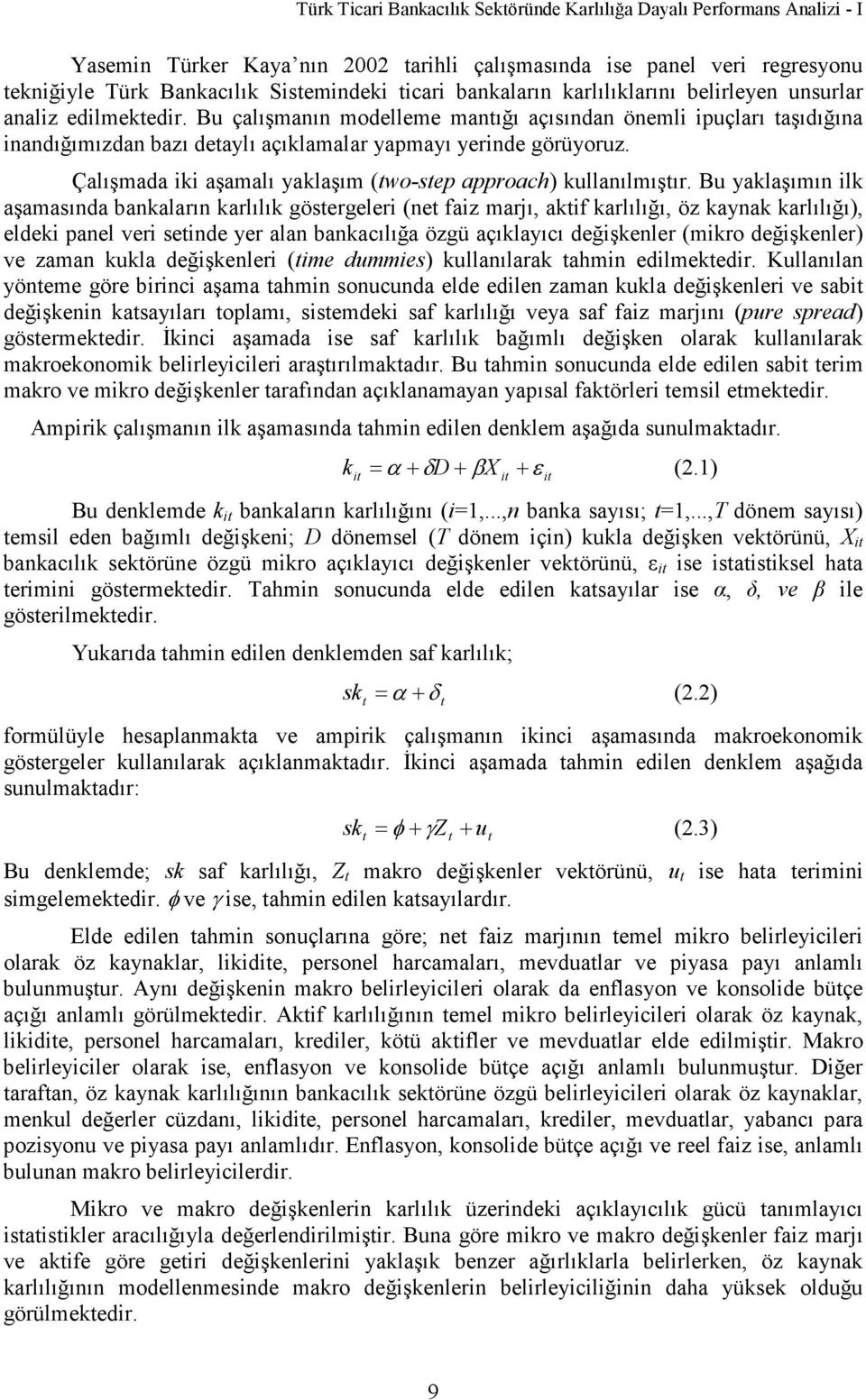 Bu çalışmanın modelleme mantığı açısından önemli ipuçları taşıdığına inandığımızdan bazı detaylı açıklamalar yapmayı yerinde görüyoruz.