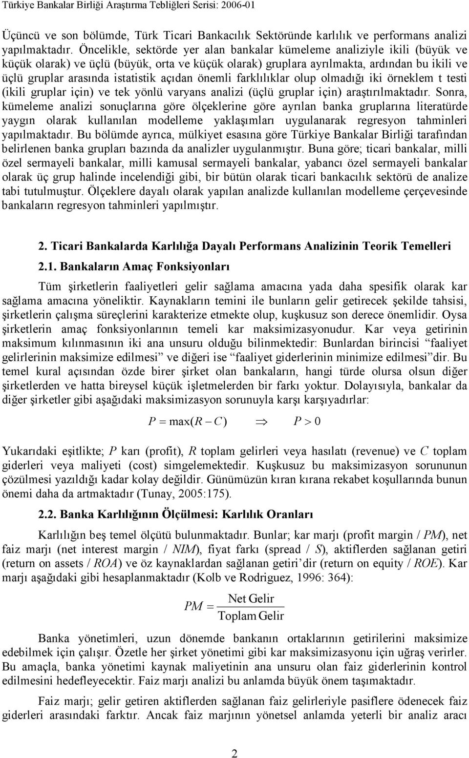 istatistik açıdan önemli farklılıklar olup olmadığı iki örneklem t testi (ikili gruplar için) ve tek yönlü varyans analizi (üçlü gruplar için) araştırılmaktadır.