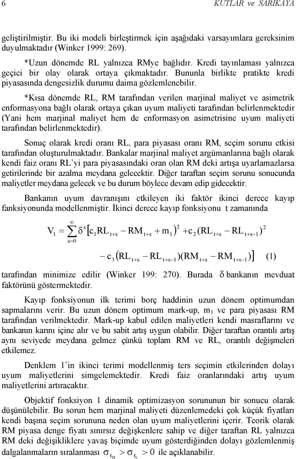 *Kısa dönemde RL, RM tarafından verilen marjinal maliyet ve asimetrik enformasyona bağlı olarak ortaya çıkan uyum maliyeti tarafından belirlenmektedir (Yani hem marjinal maliyet hem de enformasyon