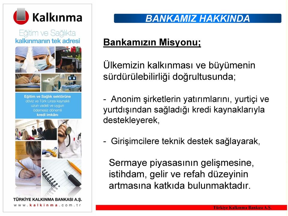 yurtdışından sağladığı kredi kaynaklarıyla destekleyerek, - Girişimcilere teknik destek