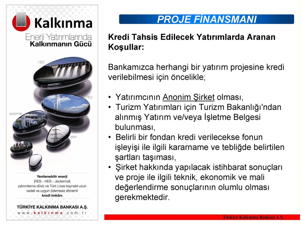 bulunması, Belirli bir fondan kredi verilecekse fonun işleyişi ile ilgili kararname ve tebliğde belirtilen şartları taşıması, Şirket