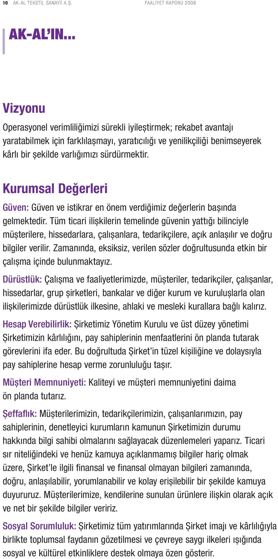 Kurumsal Değerleri Güven: Güven ve istikrar en önem verdiğimiz değerlerin başında gelmektedir.