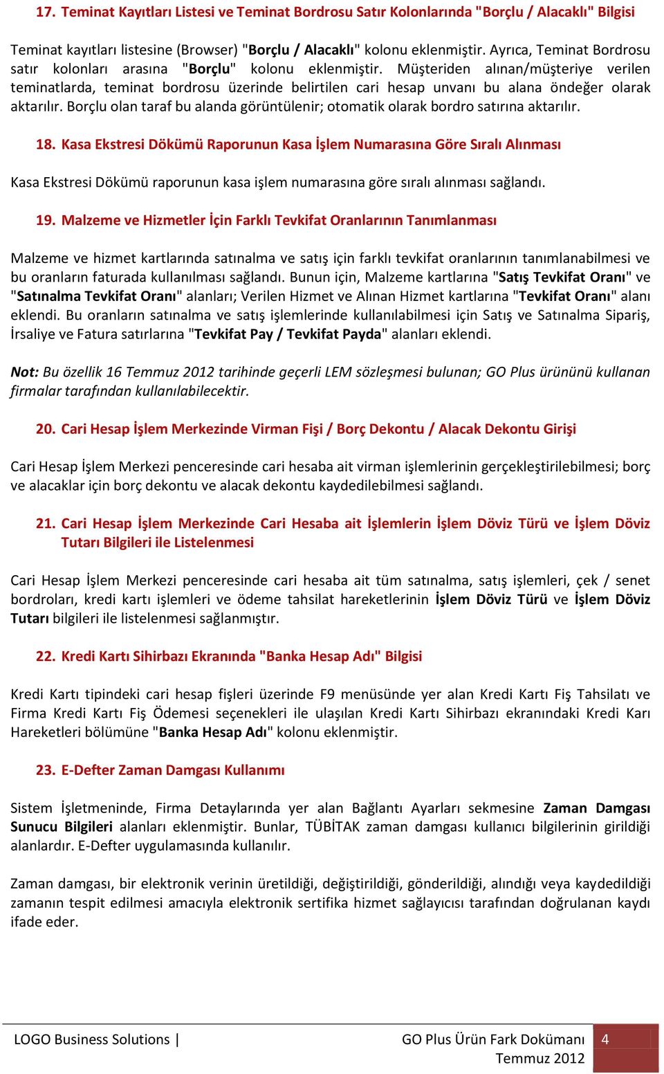 Müşteriden alınan/müşteriye verilen teminatlarda, teminat bordrosu üzerinde belirtilen cari hesap unvanı bu alana öndeğer olarak aktarılır.