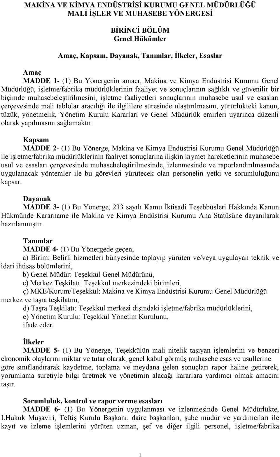 sonuçlarının muhasebe usul ve esasları çerçevesinde mali tablolar aracılığı ile ilgililere süresinde ulaştırılmasını, yürürlükteki kanun, tüzük, yönetmelik, Yönetim Kurulu Kararları ve Genel Müdürlük