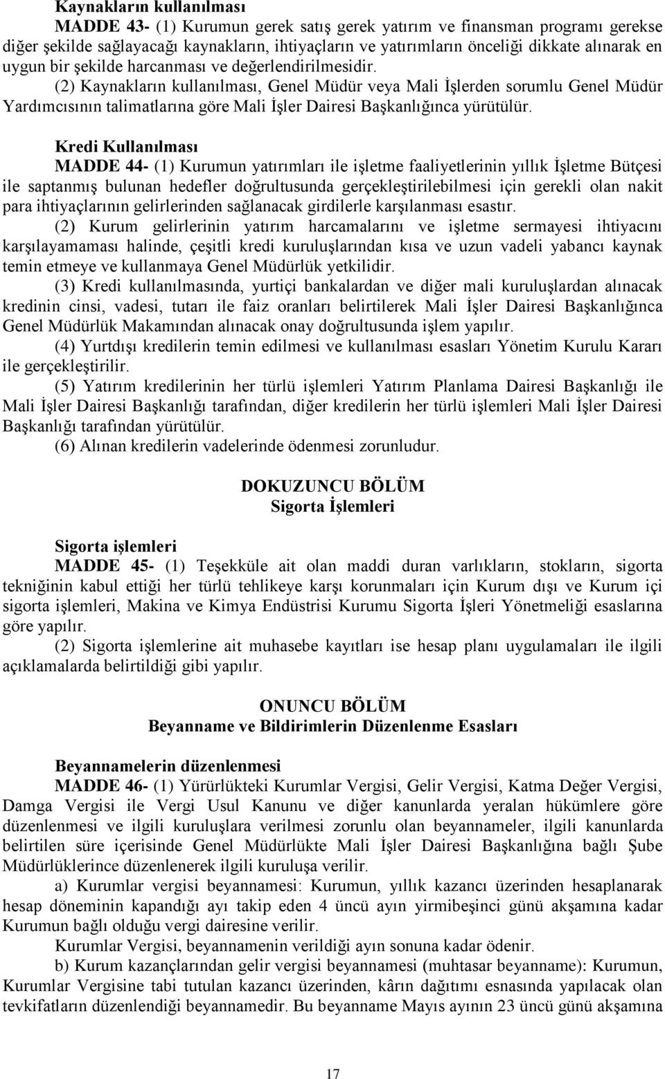 (2) Kaynakların kullanılması, Genel Müdür veya Mali İşlerden sorumlu Genel Müdür Yardımcısının talimatlarına göre Mali İşler Dairesi Başkanlığınca yürütülür.