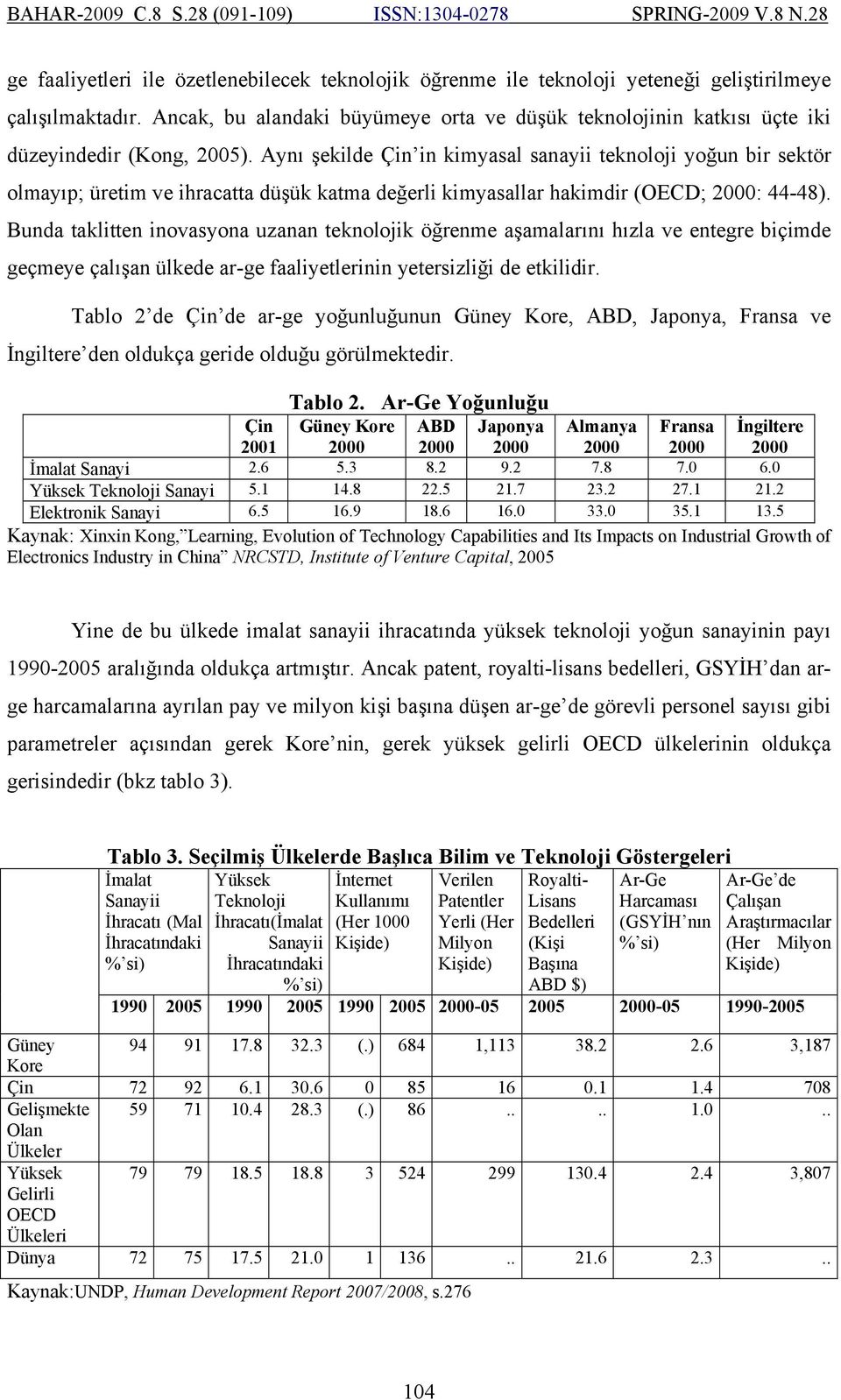 Aynı şekilde Çin in kimyasal sanayii teknoloji yoğun bir sektör olmayıp; üretim ve ihracatta düşük katma değerli kimyasallar hakimdir (OECD; 2000: 44-48).