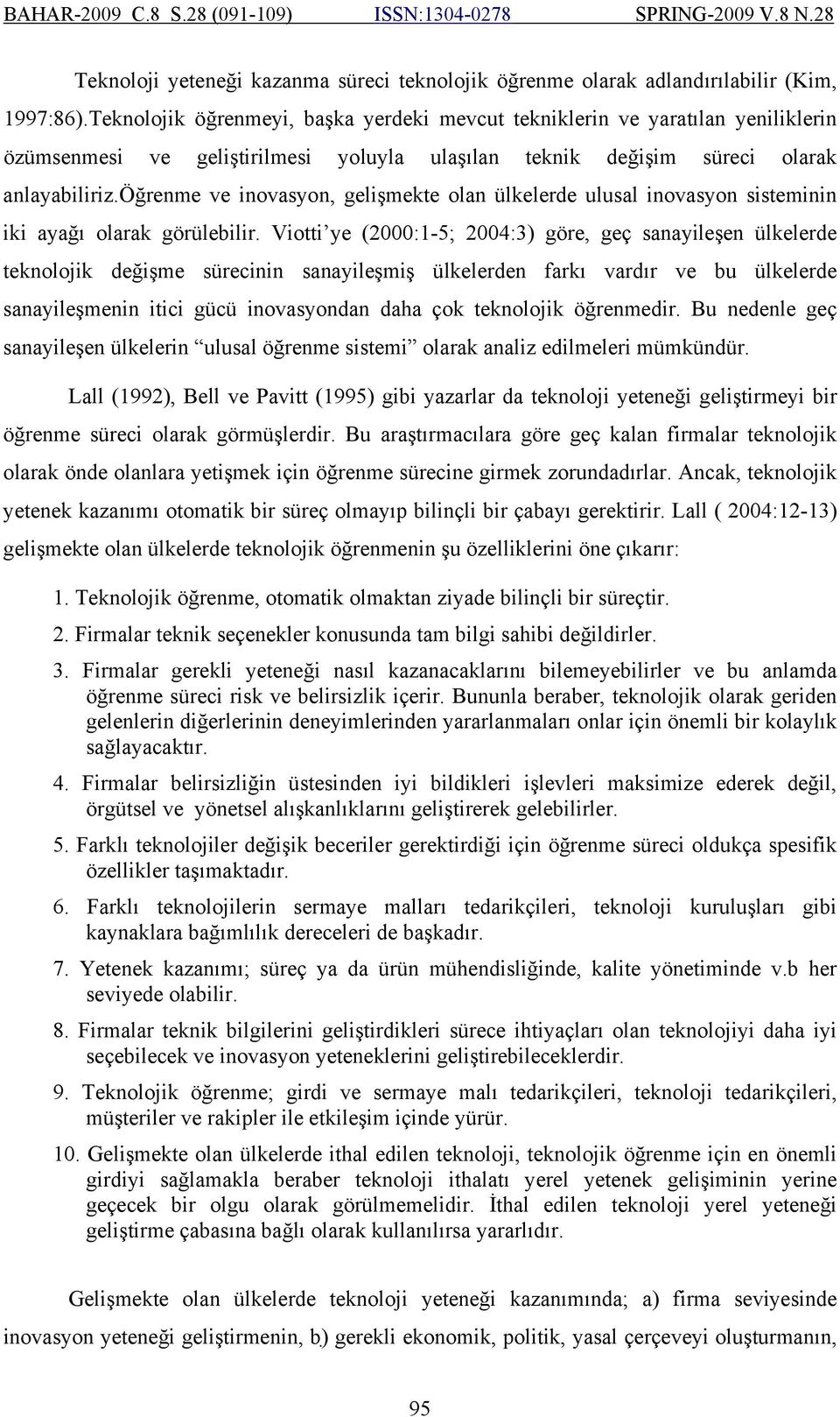 öğrenme ve inovasyon, gelişmekte olan ülkelerde ulusal inovasyon sisteminin iki ayağı olarak görülebilir.