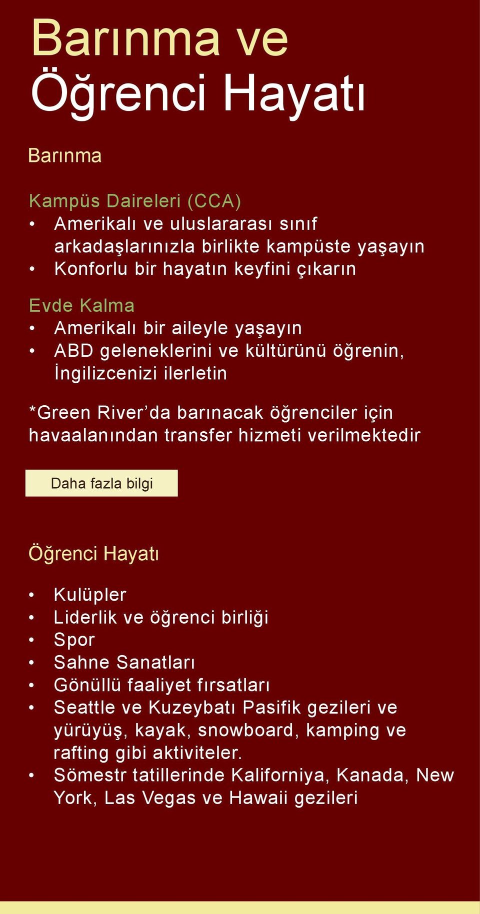 havaalanından transfer hizmeti verilmektedir Daha fazla bilgi Öğrenci Hayatı Kulüpler Liderlik ve öğrenci birliği Spor Sahne Sanatları Gönüllü faaliyet fırsatları