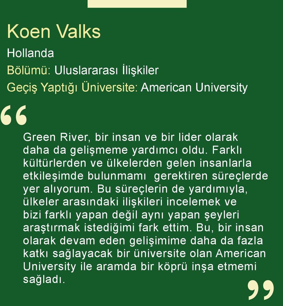 Bu süreçlerin de yardımıyla, ülkeler arasındaki ilişkileri incelemek ve bizi farklı yapan değil aynı yapan şeyleri araştırmak istediğimi fark