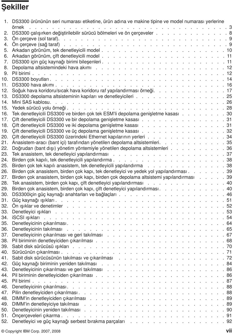 Arkadan görünüm, tek denetleyicili model...................... 10 6. Arkadan görünüm, çift denetleyicili model...................... 11 7. DS3300 için güç kaynağı birimi bileşenleri...................... 11 8.