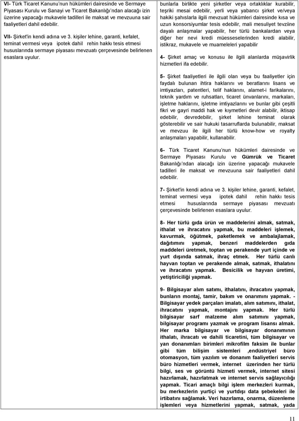 kişiler lehine, garanti, kefalet, teminat vermesi veya ipotek dahil rehin hakkı tesis etmesi hususlarında sermaye piyasası mevzuatı çerçevesinde belirlenen esaslara uyulur.