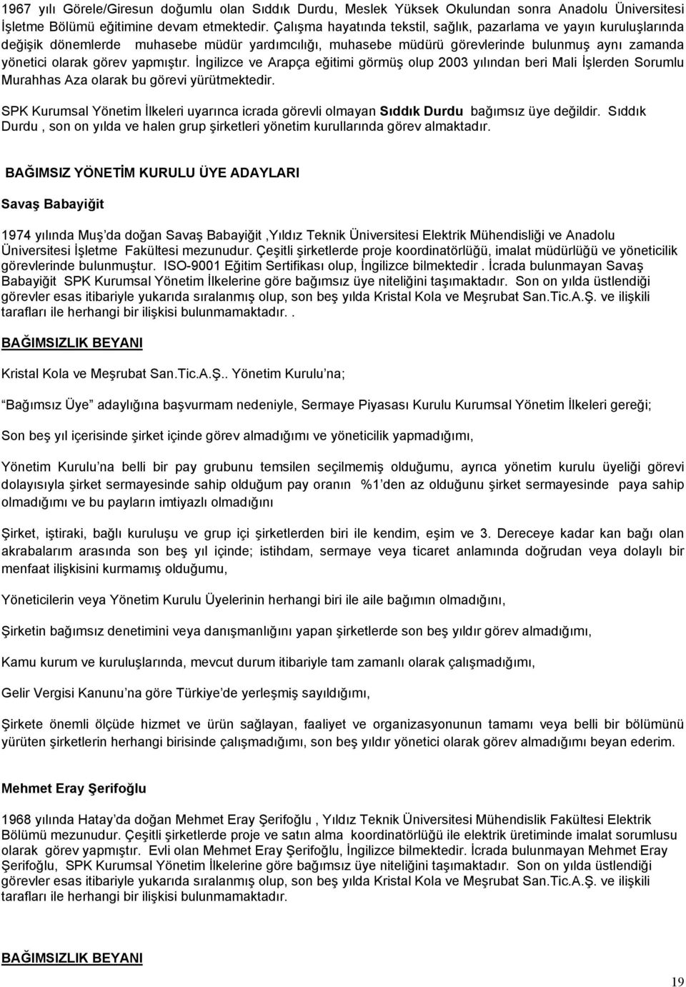 İngilizce ve Arapça eğitimi görmüş olup 2003 yılından beri Mali İşlerden Sorumlu Murahhas Aza olarak bu görevi yürütmektedir.