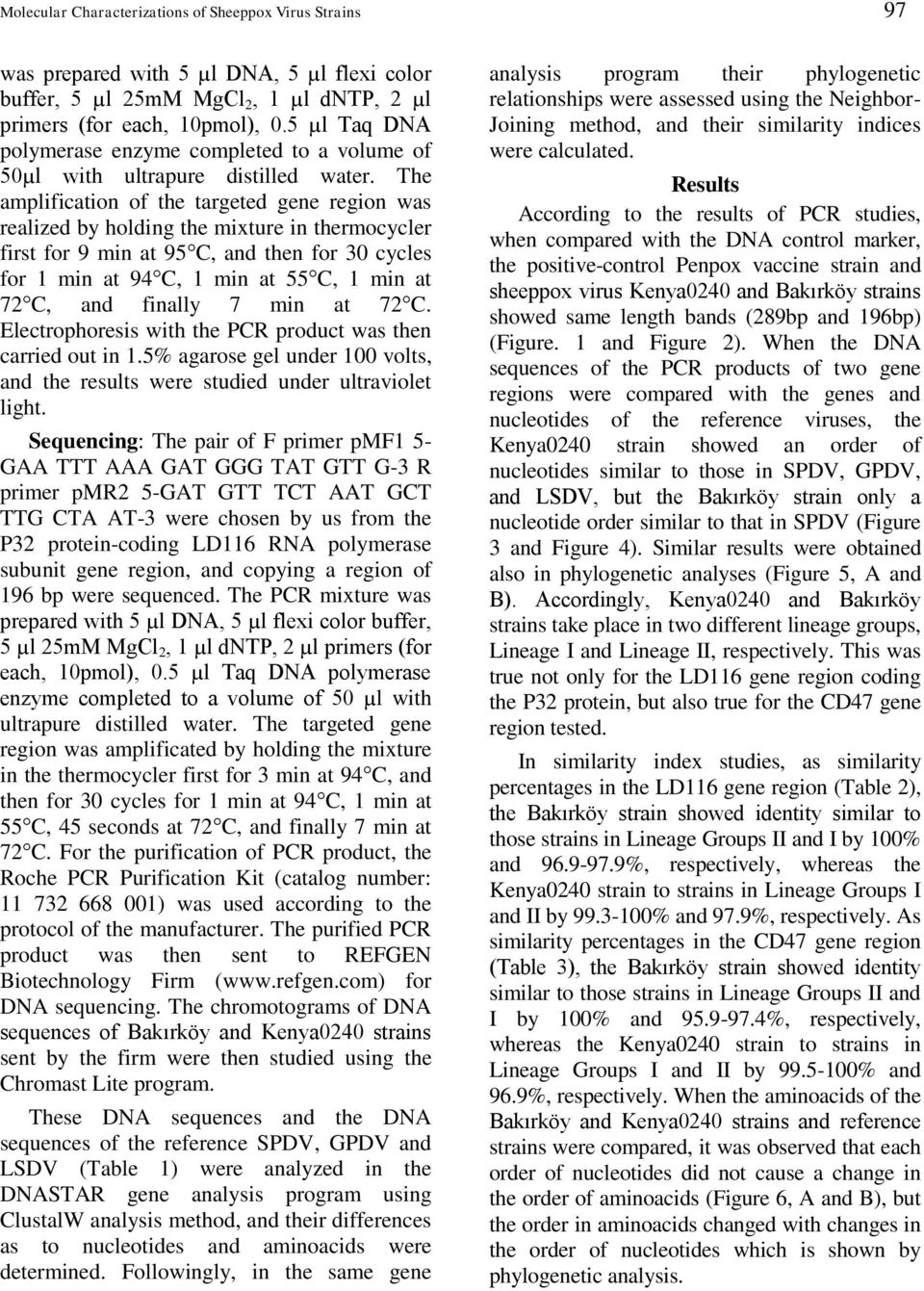 The amplification of the targeted gene region was realized by holding the mixture in thermocycler first for 9 min at 95 C, and then for 30 cycles for 1 min at 94 C, 1 min at 55 C, 1 min at 72 C, and