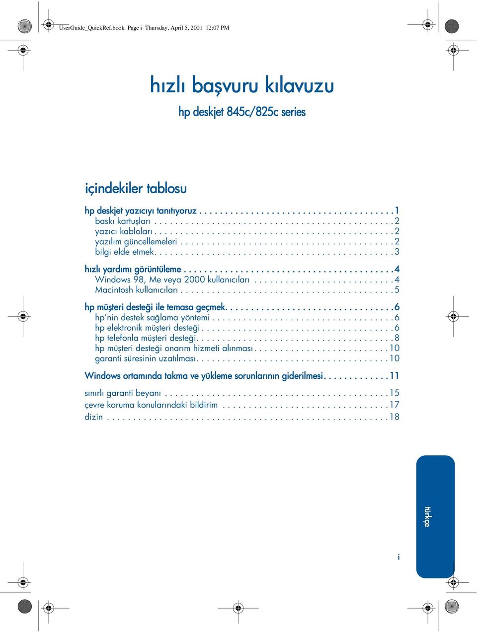 ..4 Macintoshkullanıcıları...5 hp müşteri desteği ile etemas t asa geçmek..................6 hp nindesteksağlamayöntemi...6 hpelektronikmüşteridesteği...6 hptelefonlamüşteridesteği.