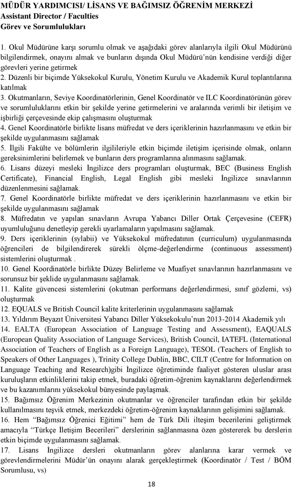 getirmek 2. Düzenli bir biçimde Yüksekokul Kurulu, Yönetim Kurulu ve Akademik Kurul toplantılarına katılmak 3.