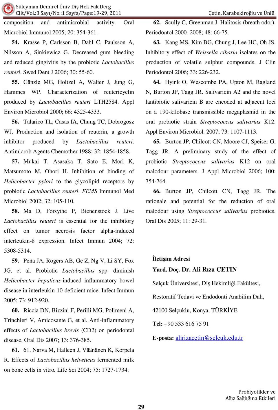 Characterization of reutericyclin produced by Lactobacillus reuteri LTH2584. Appl Environ Microbiol 2000; 66: 4325-4333. 56. Talarico TL, Casas IA, Chung TC, Dobrogosz WJ.