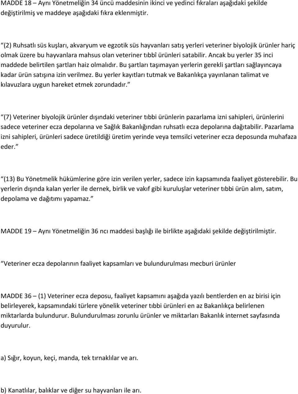 Ancak bu yerler 35 inci maddede belirtilen şartları haiz olmalıdır. Bu şartları taşımayan yerlerin gerekli şartları sağlayıncaya kadar ürün satışına izin verilmez.