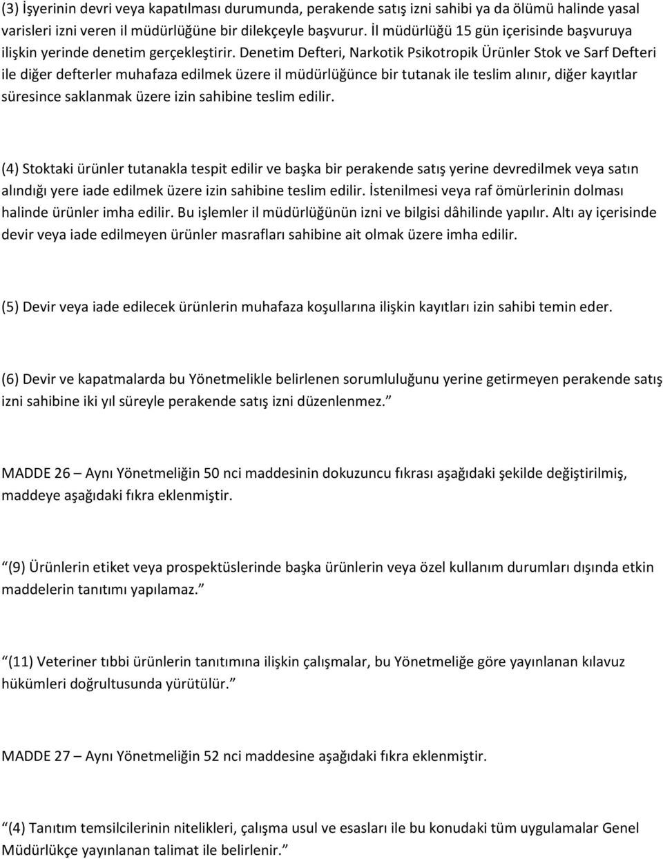 Denetim Defteri, Narkotik Psikotropik Ürünler Stok ve Sarf Defteri ile diğer defterler muhafaza edilmek üzere il müdürlüğünce bir tutanak ile teslim alınır, diğer kayıtlar süresince saklanmak üzere