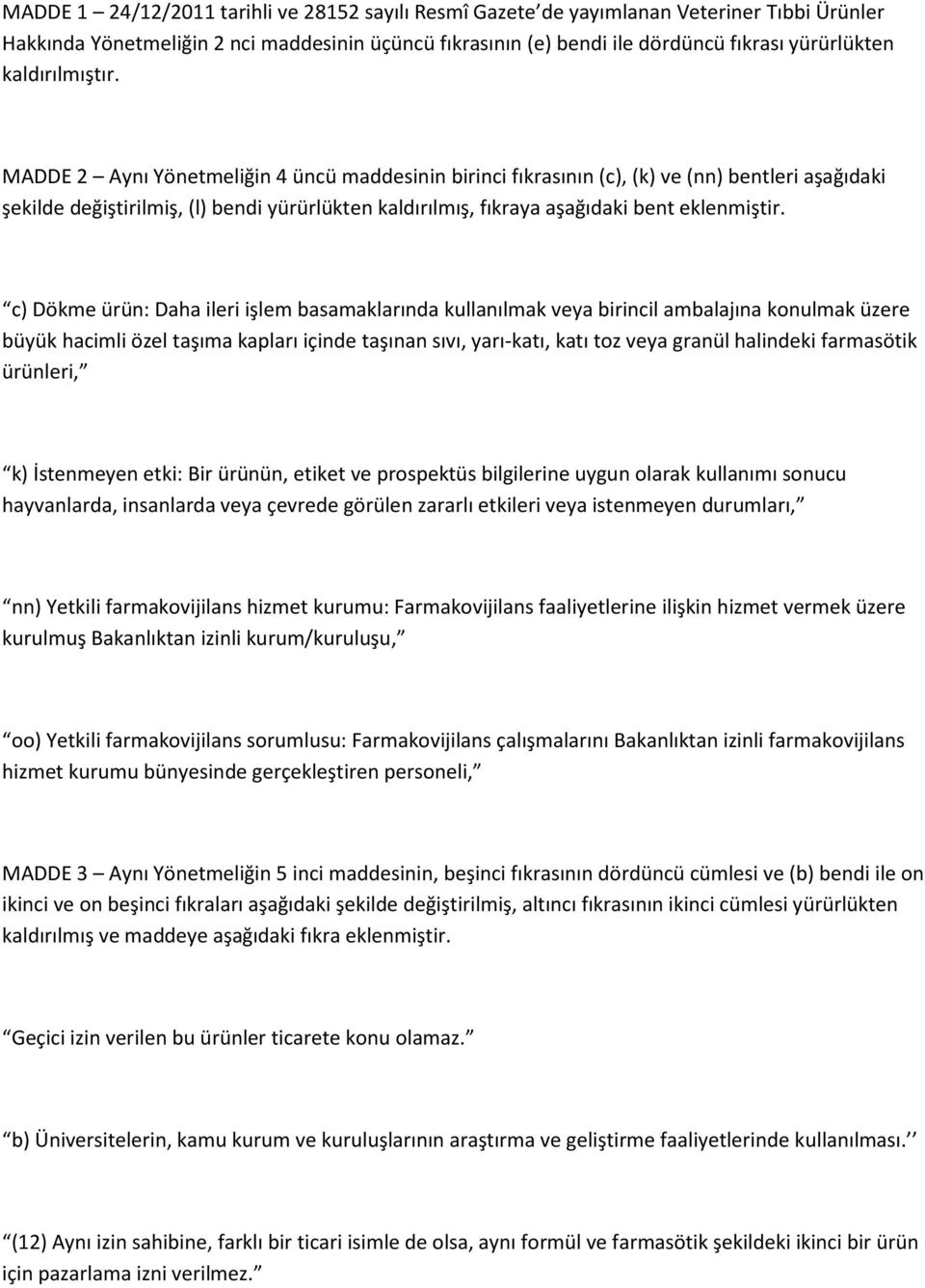 MADDE 2 Aynı Yönetmeliğin 4 üncü maddesinin birinci fıkrasının (c), (k) ve (nn) bentleri aşağıdaki şekilde değiştirilmiş, (l) bendi yürürlükten kaldırılmış, fıkraya aşağıdaki bent eklenmiştir.