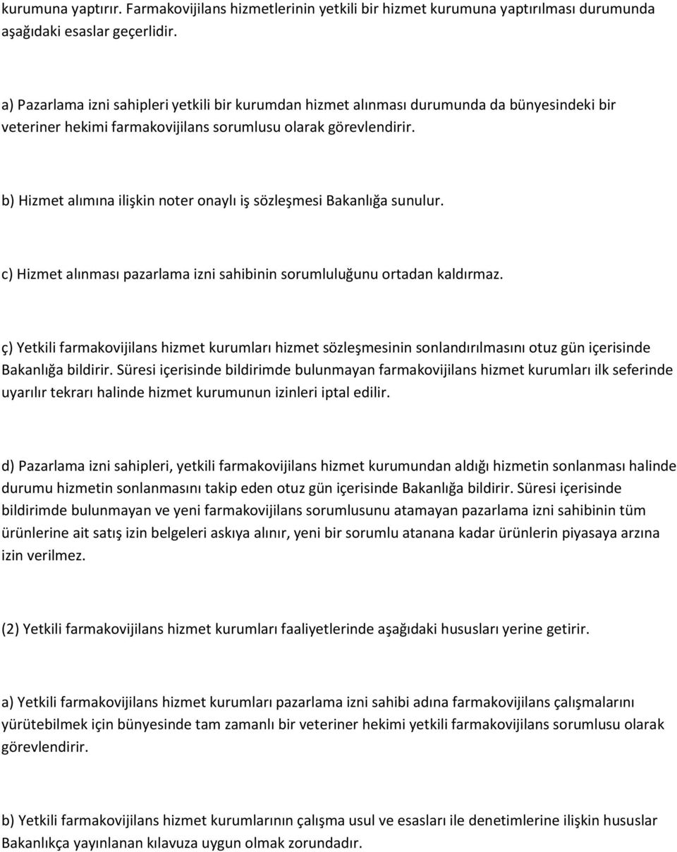 b) Hizmet alımına ilişkin noter onaylı iş sözleşmesi Bakanlığa sunulur. c) Hizmet alınması pazarlama izni sahibinin sorumluluğunu ortadan kaldırmaz.