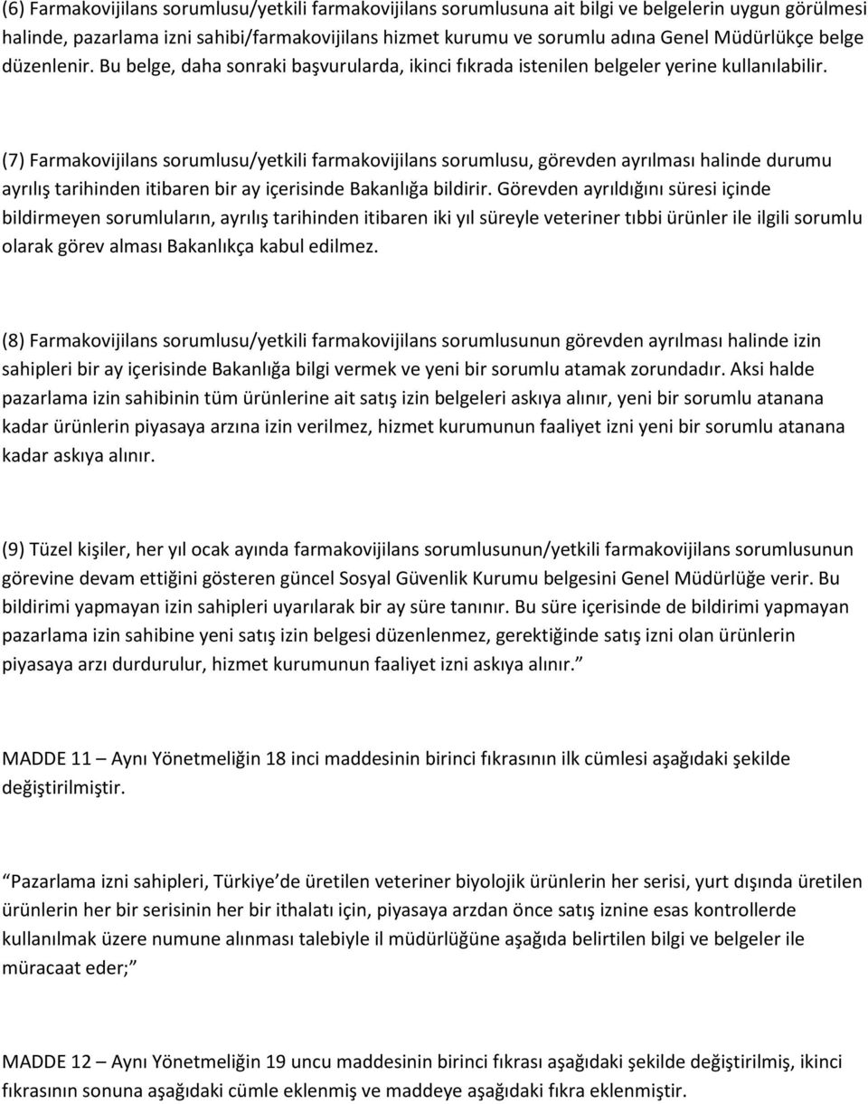 (7) Farmakovijilans sorumlusu/yetkili farmakovijilans sorumlusu, görevden ayrılması halinde durumu ayrılış tarihinden itibaren bir ay içerisinde Bakanlığa bildirir.