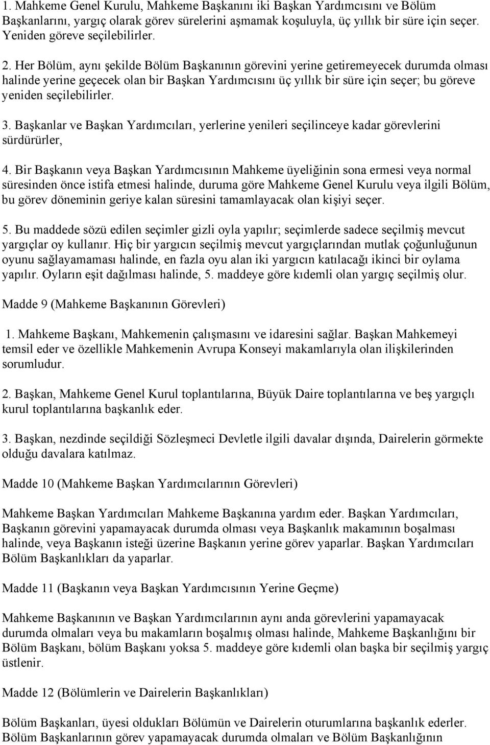 Her Bölüm, aynı şekilde Bölüm Başkanının görevini yerine getiremeyecek durumda olması halinde yerine geçecek olan bir Başkan Yardımcısını üç yıllık bir süre için seçer; bu göreve yeniden