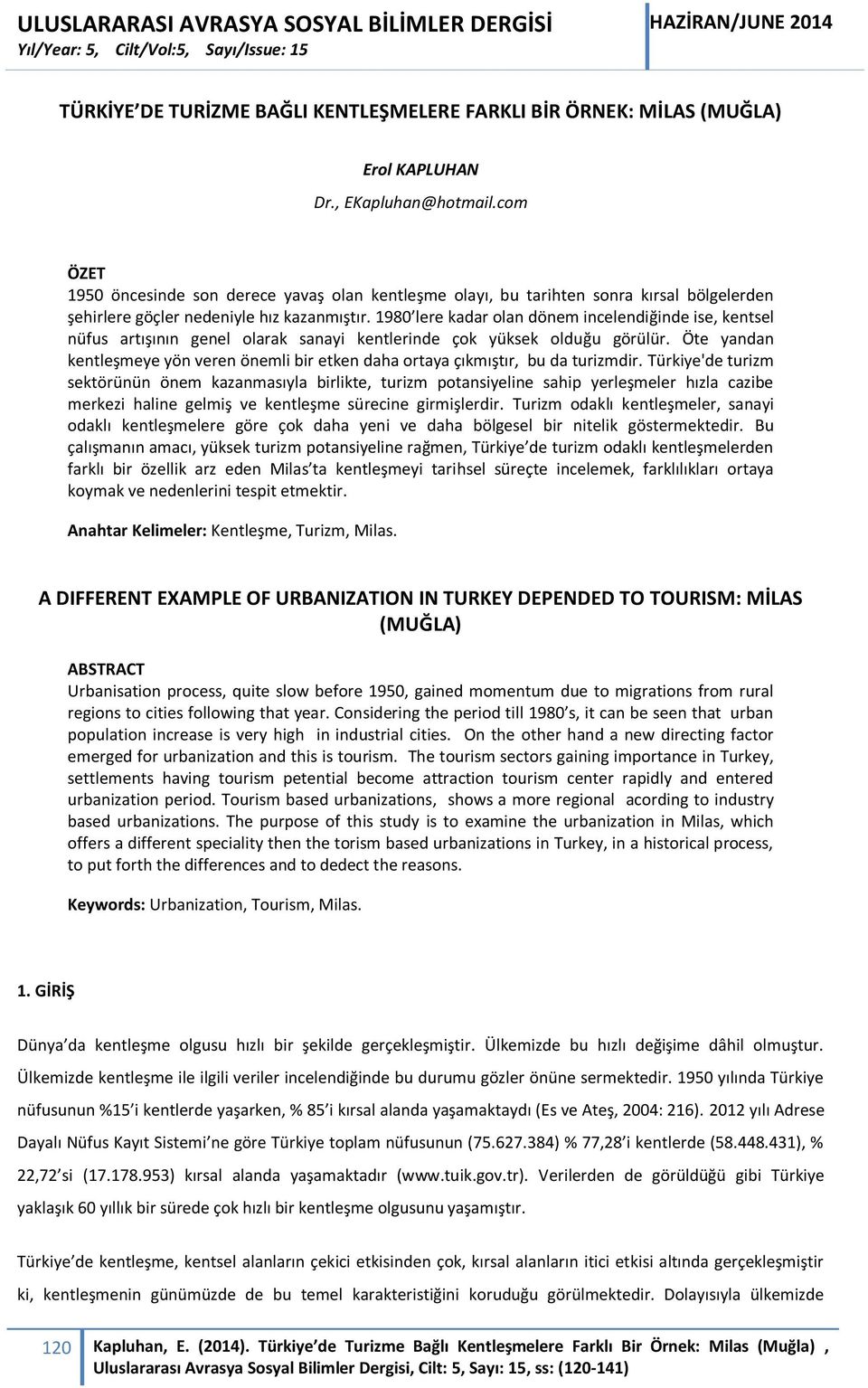 1980 lere kadar olan dönem incelendiğinde ise, kentsel nüfus artışının genel olarak sanayi kentlerinde çok yüksek olduğu görülür.