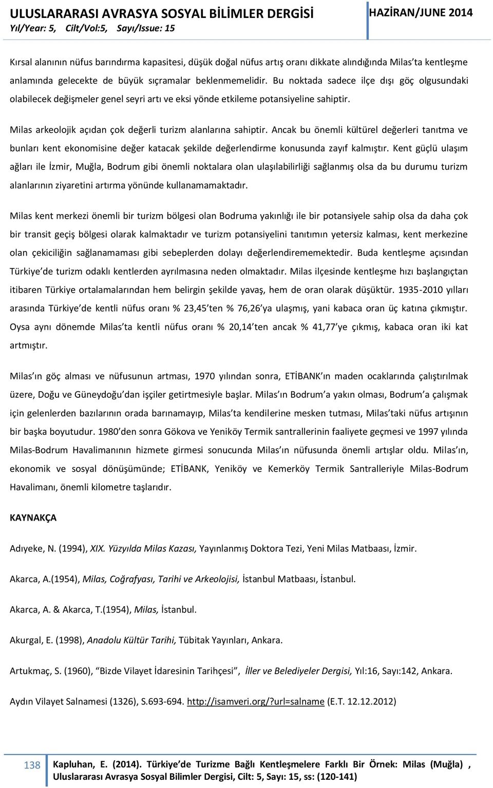 Ancak bu önemli kültürel değerleri tanıtma ve bunları kent ekonomisine değer katacak şekilde değerlendirme konusunda zayıf kalmıştır.