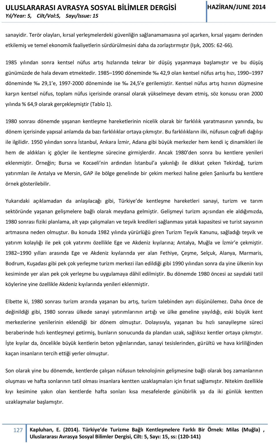 62-66). 1985 yılından sonra kentsel nüfus artış hızlarında tekrar bir düşüş yaşanmaya başlamıştır ve bu düşüş günümüzde de hala devam etmektedir.