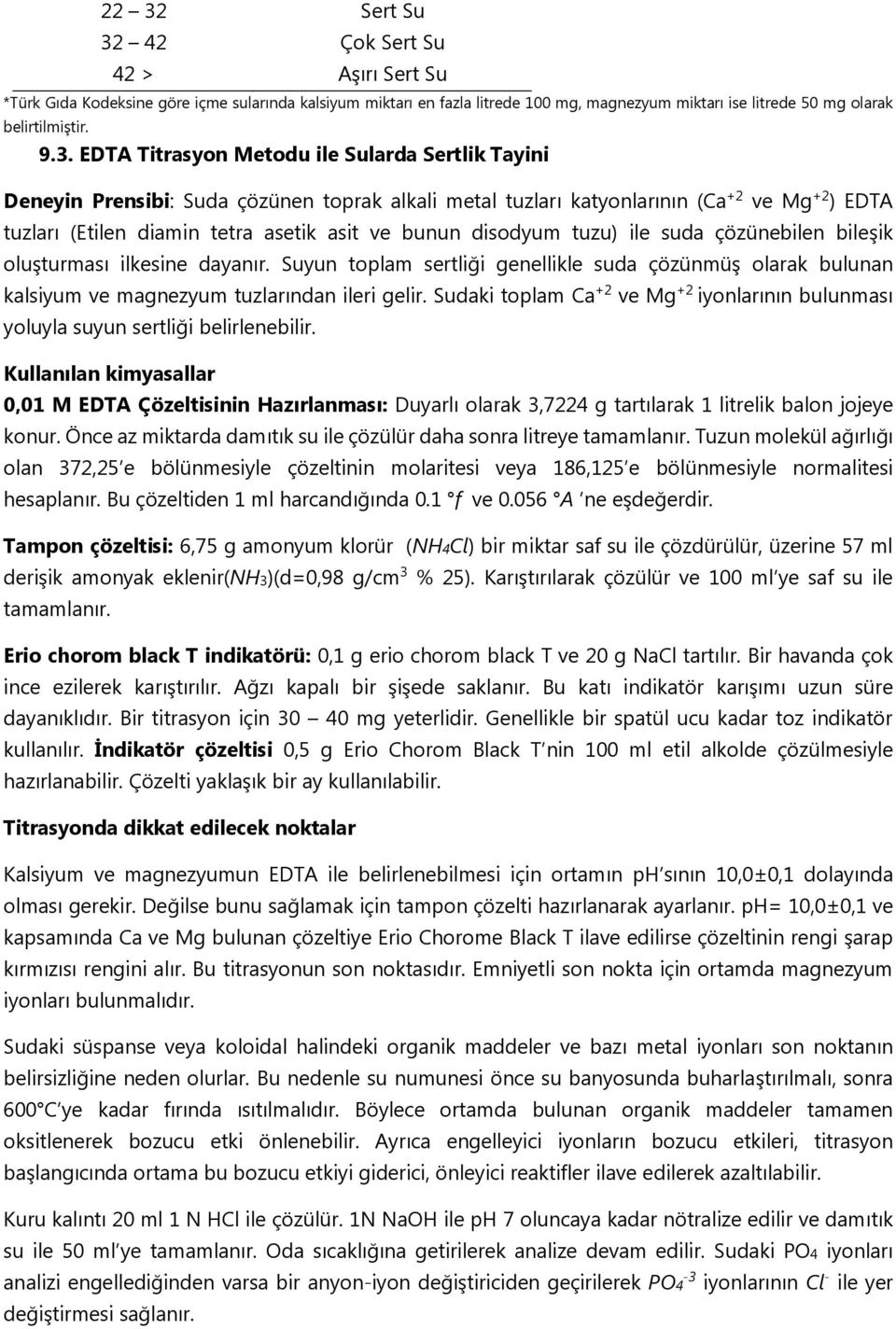 disodyum tuzu) ile suda çözünebilen bileşik oluşturması ilkesine dayanır. Suyun toplam sertliği genellikle suda çözünmüş olarak bulunan kalsiyum ve magnezyum tuzlarından ileri gelir.