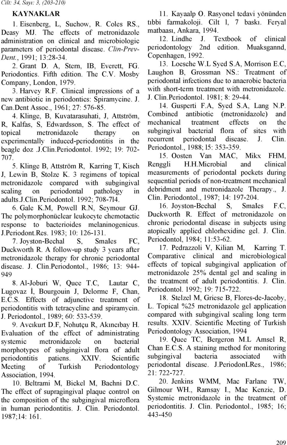 J. Can.Dent Assoc., 1961; 27: 576-85. 4. Klinge, B, Kuvatarasuhati, J, Attström, R, Kalfas, S, Edwardsson, S.