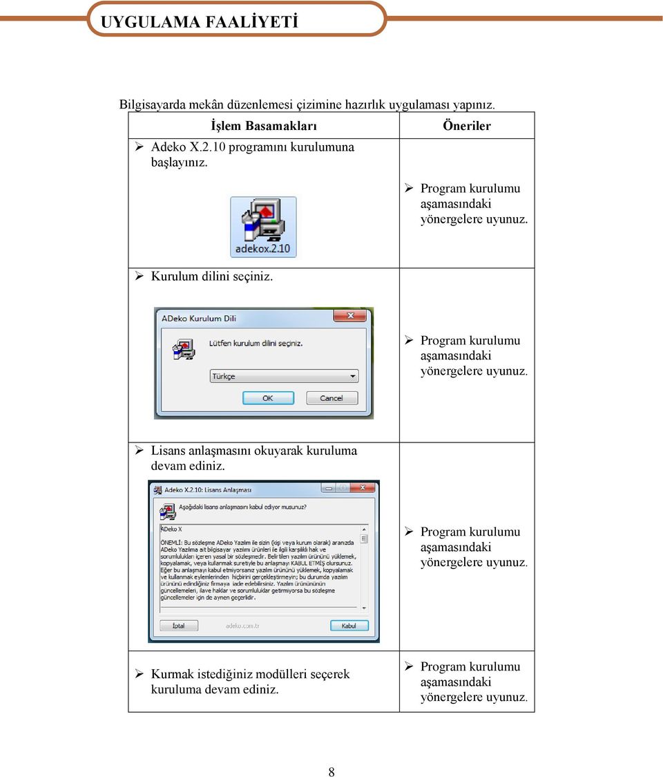 Kurulum dilini seçiniz. Program kurulumu aşamasındaki yönergelere uyunuz. Lisans anlaşmasını okuyarak kuruluma devam ediniz.