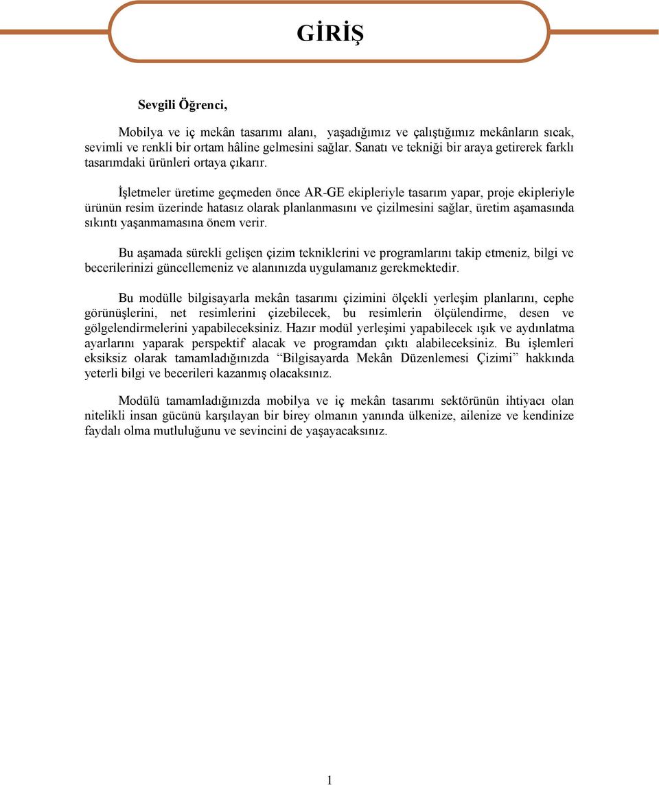 İşletmeler üretime geçmeden önce AR-GE ekipleriyle tasarım yapar, proje ekipleriyle ürünün resim üzerinde hatasız olarak planlanmasını ve çizilmesini sağlar, üretim aşamasında sıkıntı yaşanmamasına