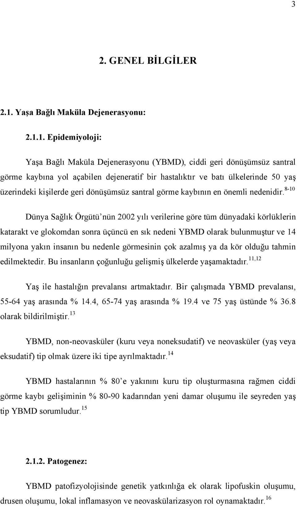 1. Epidemiyoloji: Yaşa Bağlı Maküla Dejenerasyonu (YBMD), ciddi geri dönüşümsüz santral görme kaybına yol açabilen dejeneratif bir hastalıktır ve batı ülkelerinde 50 yaş üzerindeki kişilerde geri