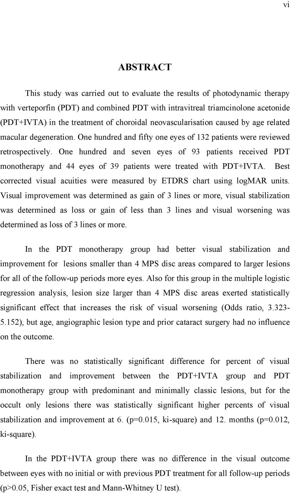 One hundred and seven eyes of 93 patients received PDT monotherapy and 44 eyes of 39 patients were treated with PDT+IVTA.