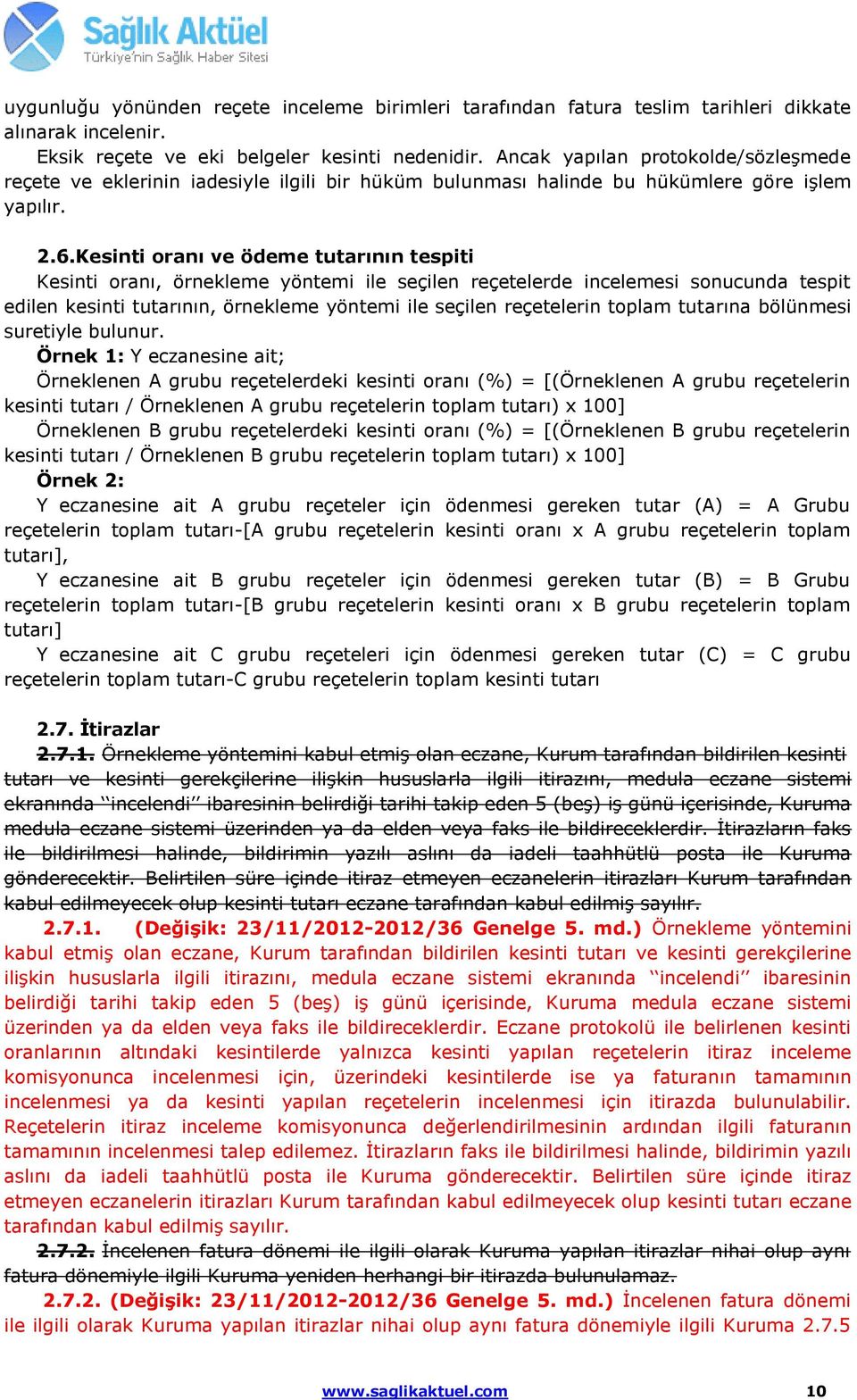 Kesinti oranı ve ödeme tutarının tespiti Kesinti oranı, örnekleme yöntemi ile seçilen reçetelerde incelemesi sonucunda tespit edilen kesinti tutarının, örnekleme yöntemi ile seçilen reçetelerin