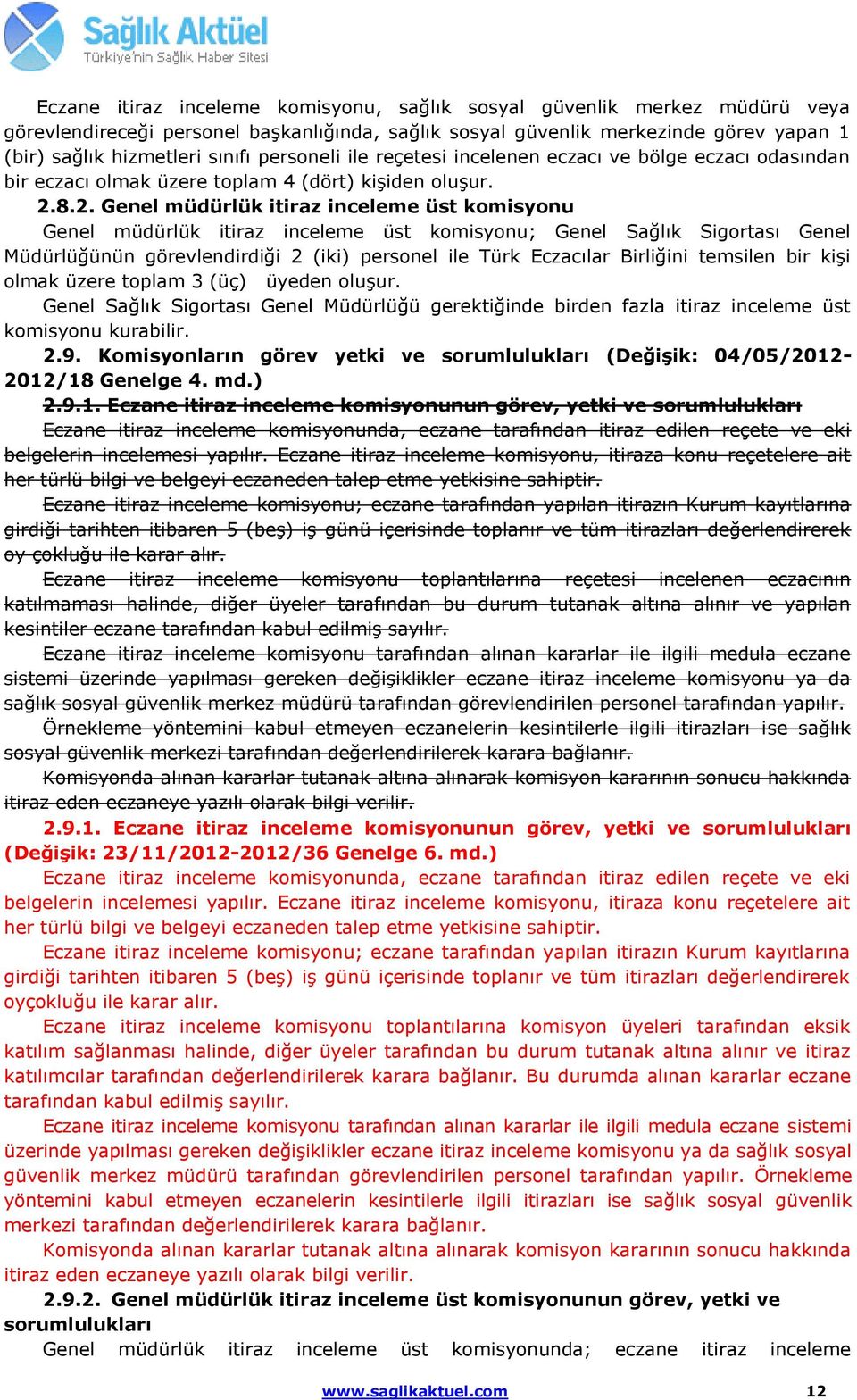 8.2. Genel müdürlük itiraz inceleme üst komisyonu Genel müdürlük itiraz inceleme üst komisyonu; Genel Sağlık Sigortası Genel Müdürlüğünün görevlendirdiği 2 (iki) personel ile Türk Eczacılar Birliğini