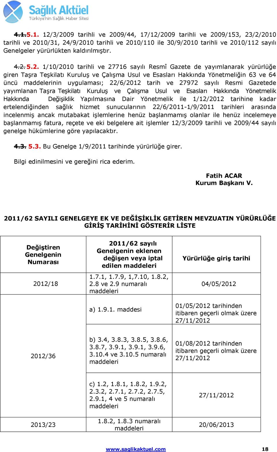 5.2. 1/10/2010 tarihli ve 27716 sayılı Resmî Gazete de yayımlanarak yürürlüğe giren Taşra Teşkilatı Kuruluş ve Çalışma Usul ve Esasları Hakkında Yönetmeliğin 63 ve 64 üncü maddelerinin uygulaması;